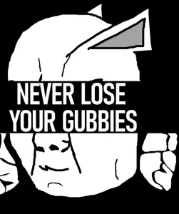 NEVER LOSE YOUR GUBBIES.png