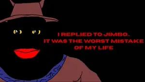 I replied to Jimbo, it was the worst mistake of my life.mp4