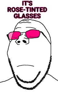 it's rose tinted glasses.png