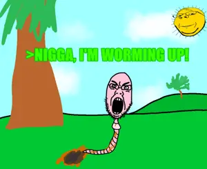 nigga im worming up.webp