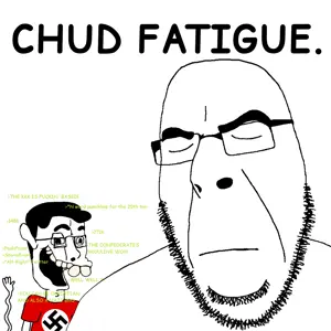 Chud fatigue..png