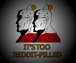 its_too_reddit-pilled.png