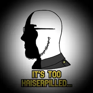 its_too_kaiserpilled.jpg