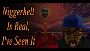 Niggerhell Is Real, Ive Seen It.mp4