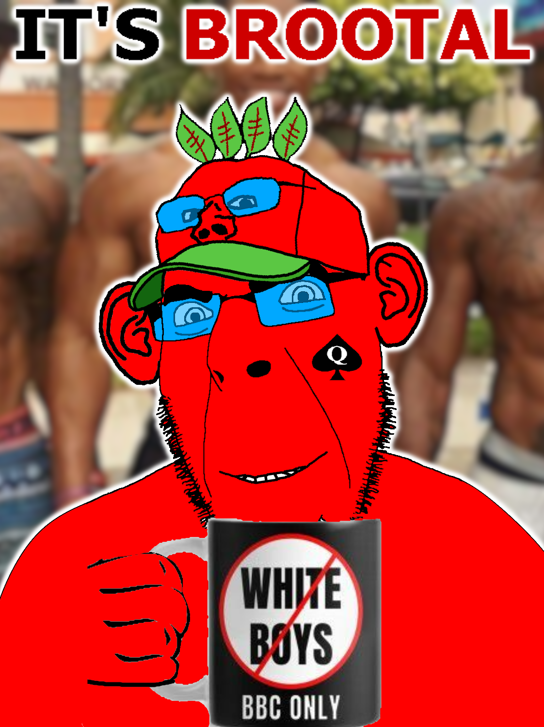 sproot, cobson, spadeson, spadeson, 1soyjak, anti broot, attention whore, beetroot, black skin, blue eyes