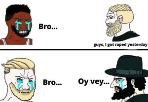 yes chad, i was raped yesterday, black hair, black skin, blonde hair, hair, half open mouth, jewish nose, judaism, long hair