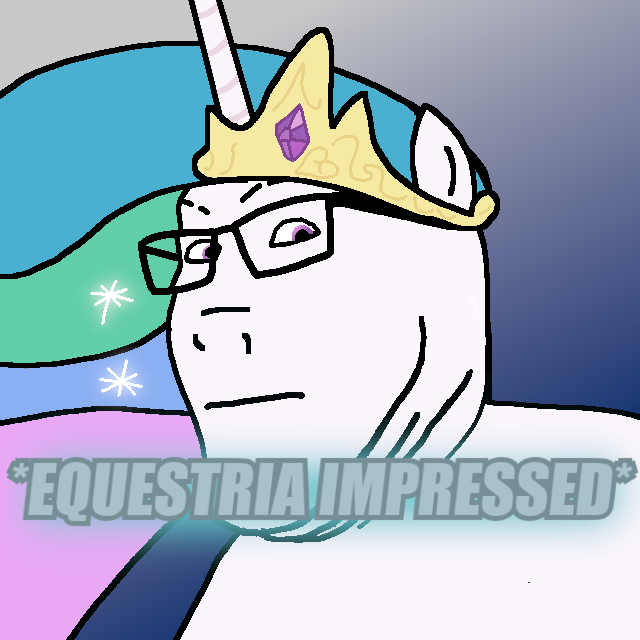 *EQUESTRIA IMPRESSED*