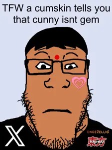TFW a CUMSKIN tells you that cunny isnt Gem.png