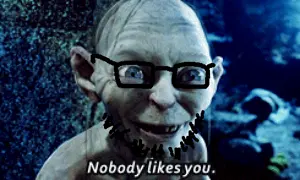 nobody-likes-you-lotr.gif