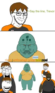 dan, squidward tentacles, alicia, disgusting trevorcreature, feraljak, gapejak, soyak, hunky twink sex machine, wholesome soyjak, hunky twink sex machine