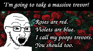 Call your shits trevors to piss him off