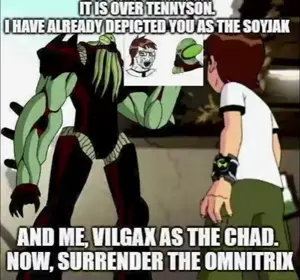 it is over tennyson. i have depicted you as the soyjak.mp4