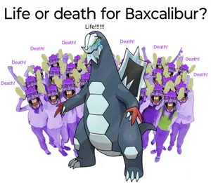 life or death for baxcalibur.png
