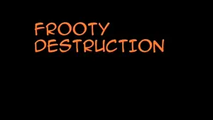 frooty_destructionerino.mp4