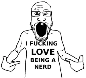 I fucking love being a nerd.png