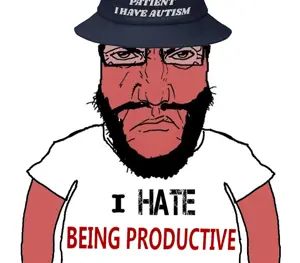 I HATE Being productive.png